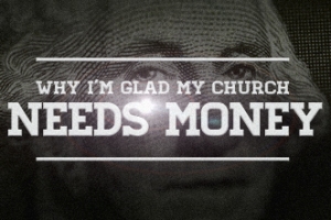Courtesy of http://www.churchleaders.com/pastors/pastor-articles/156872-don-linscott-why-i-m-glad-my-church-needs-money.html
