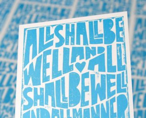 Courtesy of https://www.etsy.com/listing/78048300/inspirational-quote-all-shall-be-well?ref=market